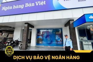 Dịch vụ bảo vệ ngân hàng chuyên nghiệp - Bảo vệ Đất Việt