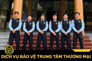 Dịch vụ bảo vệ trung tâm thương mại an ninh, chuyên nghiệp