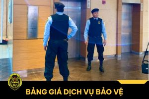 Bảng giá dịch vụ bảo vệ mới nhất hiện nay
