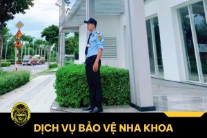Thuê dịch vụ bảo vệ nha khoa an ninh chuyên nghiệp 24/7
